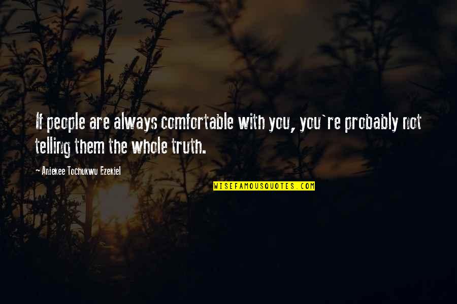 Risk Taking Quotes By Aniekee Tochukwu Ezekiel: If people are always comfortable with you, you're