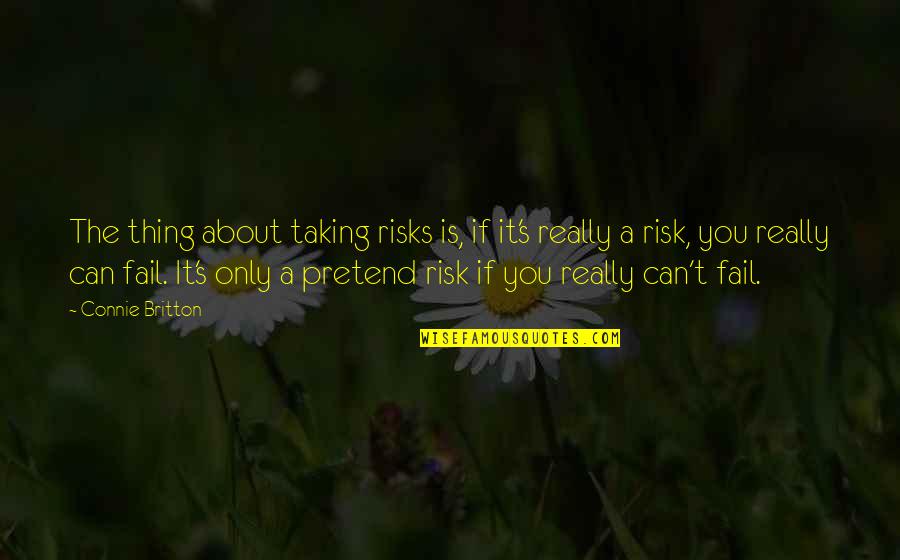 Risk Taking Quotes By Connie Britton: The thing about taking risks is, if it's Risk Taking Quotes By Connie Britton: The thing about taking risks is, if it's
