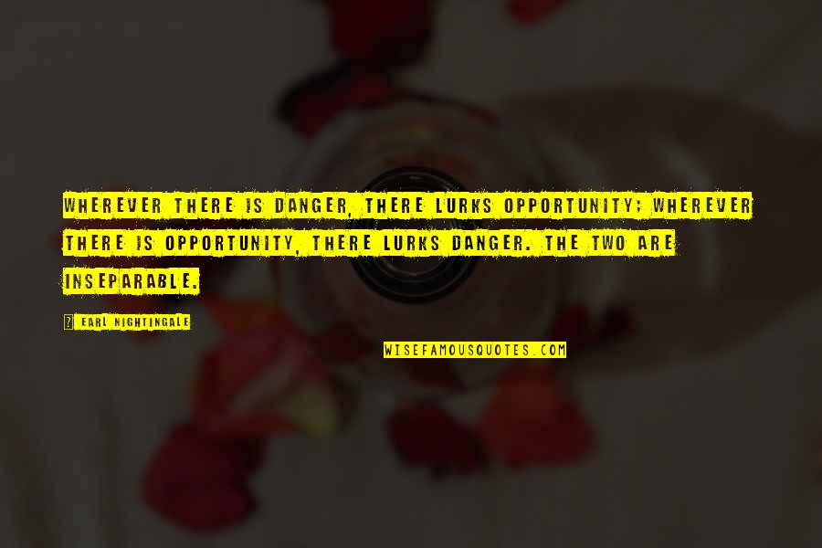 Risk Taking Quotes By Earl Nightingale: Wherever there is danger, there lurks opportunity; wherever