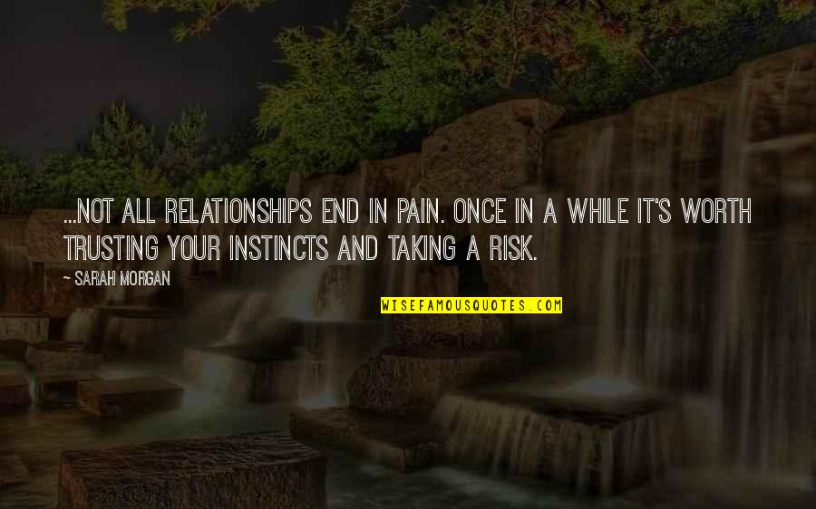 Risk Taking Quotes By Sarah Morgan: ...not all relationships end in pain. Once in