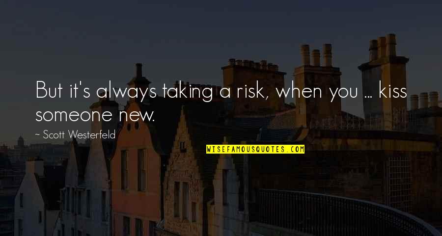 Risk Taking Quotes By Scott Westerfeld: But it's always taking a risk, when you Risk Taking Quotes By Scott Westerfeld: But it's always taking a risk, when you