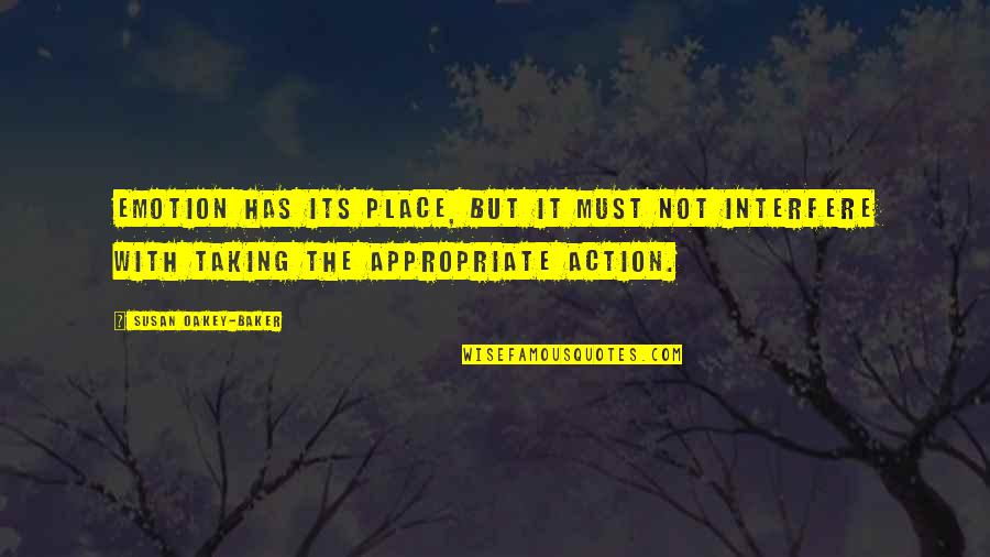 Risk Taking Quotes By Susan Oakey-Baker: Emotion has its place, but it must not