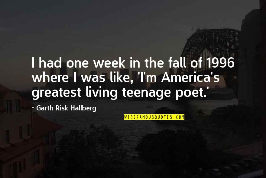 Risk The Fall Quotes By Garth Risk Hallberg: I had one week in the fall of