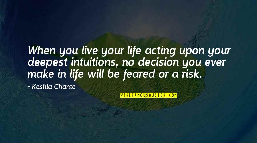 Risk Your Life Quotes By Keshia Chante: When you live your life acting upon your