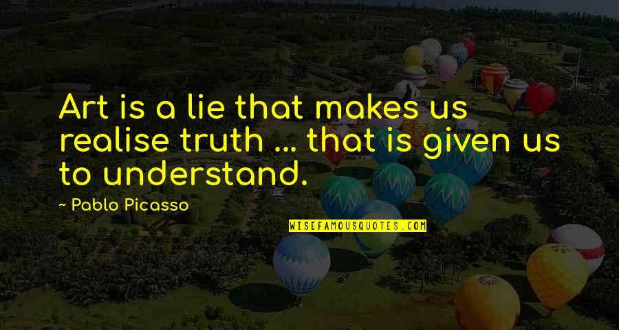 Riskantn Quotes By Pablo Picasso: Art is a lie that makes us realise
