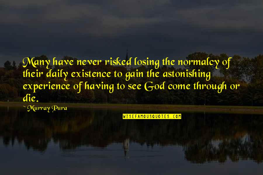 Risked Quotes By Murray Pura: Many have never risked losing the normalcy of