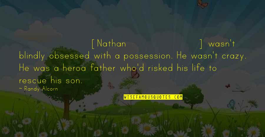 Risked Quotes By Randy Alcorn: [Nathan] wasn't blindly obsessed with a possession. He
