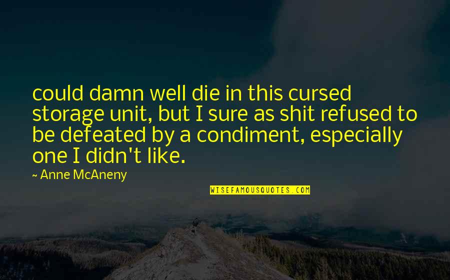 Risker Fps Quotes By Anne McAneny: could damn well die in this cursed storage Risker Fps Quotes By Anne McAneny: could damn well die in this cursed storage