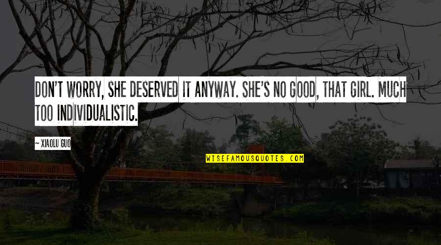 Risker Fps Quotes By Xiaolu Guo: Don't worry, she deserved it anyway. She's no Risker Fps Quotes By Xiaolu Guo: Don't worry, she deserved it anyway. She's no