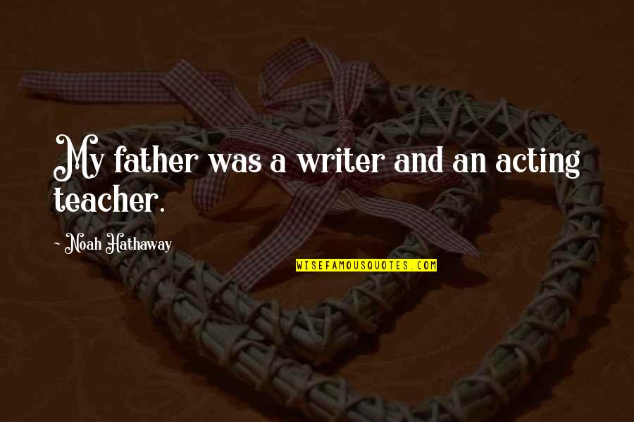 Riskfree Quotes By Noah Hathaway: My father was a writer and an acting