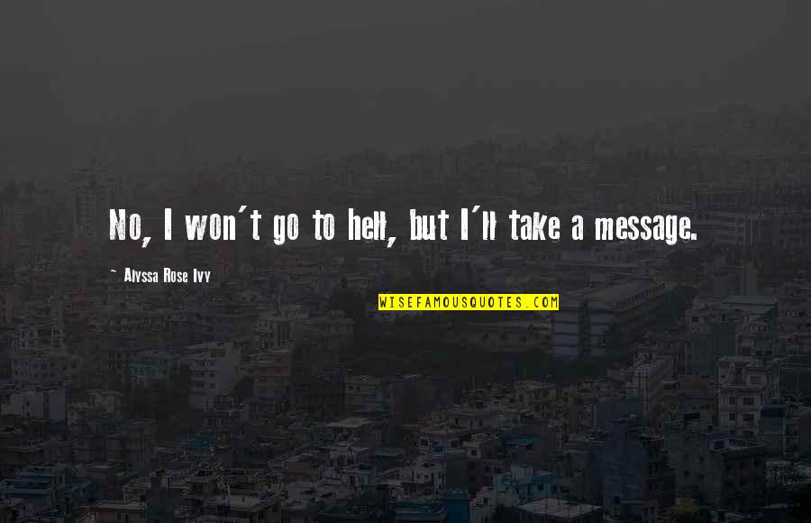 Riskier Did King Quotes By Alyssa Rose Ivy: No, I won't go to hell, but I'll Riskier Did King Quotes By Alyssa Rose Ivy: No, I won't go to hell, but I'll