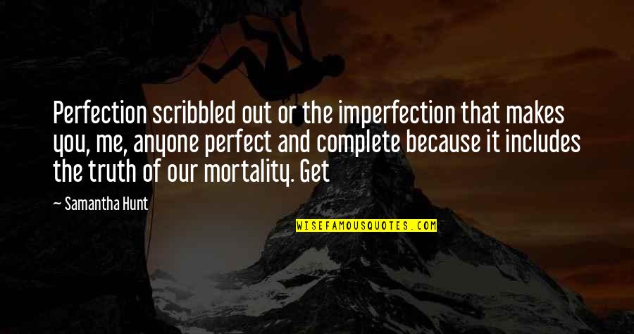 Riskier Quotes By Samantha Hunt: Perfection scribbled out or the imperfection that makes