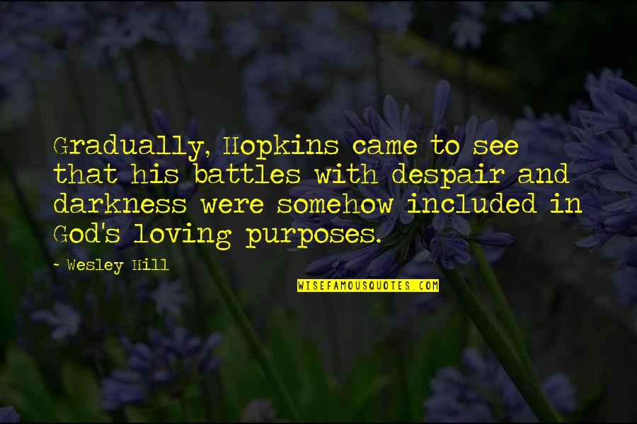Riskier Quotes By Wesley Hill: Gradually, Hopkins came to see that his battles Riskier Quotes By Wesley Hill: Gradually, Hopkins came to see that his battles
