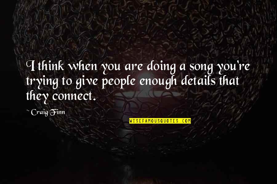 Riskified Quotes By Craig Finn: I think when you are doing a song Riskified Quotes By Craig Finn: I think when you are doing a song