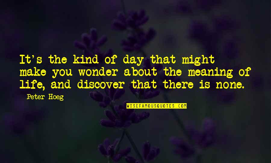 Risking Everything For Love Quotes By Peter Hoeg: It's the kind of day that might make