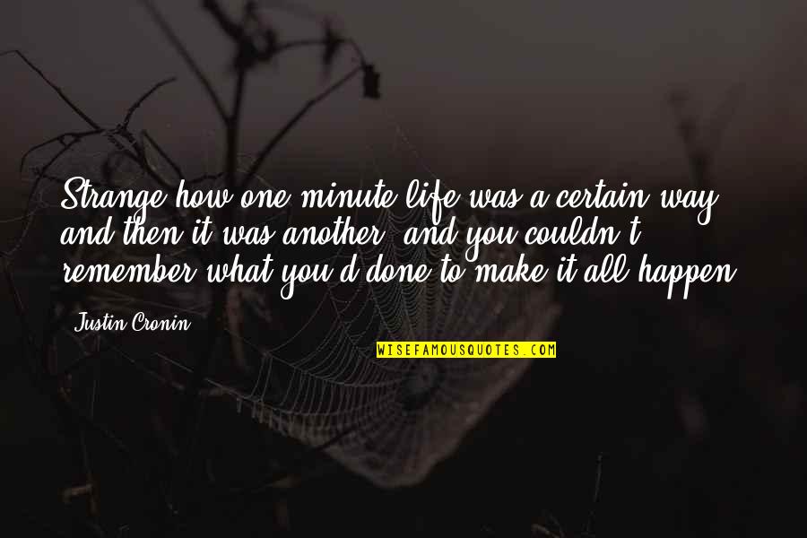 Risking Everything Quotes By Justin Cronin: Strange how one minute life was a certain