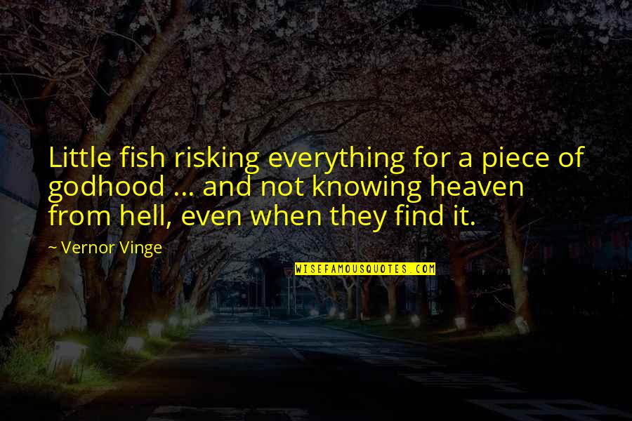 Risking Everything Quotes By Vernor Vinge: Little fish risking everything for a piece of