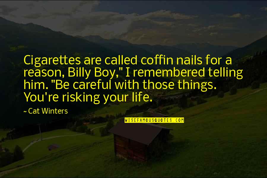 Risking Life Quotes By Cat Winters: Cigarettes are called coffin nails for a reason,