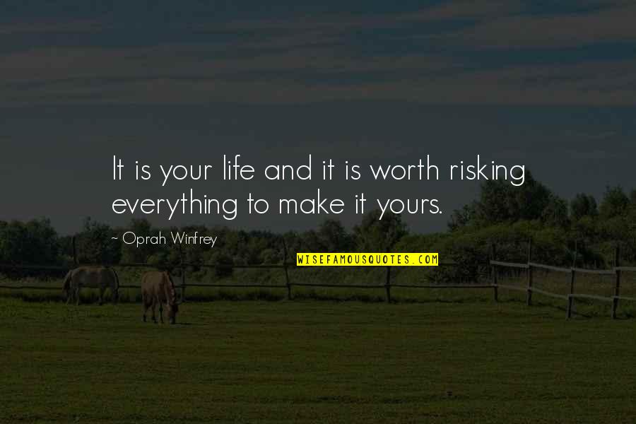 Risking Life Quotes By Oprah Winfrey: It is your life and it is worth