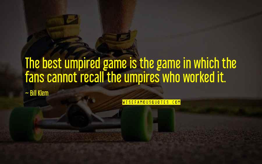 Risking Lives Quotes By Bill Klem: The best umpired game is the game in Risking Lives Quotes By Bill Klem: The best umpired game is the game in