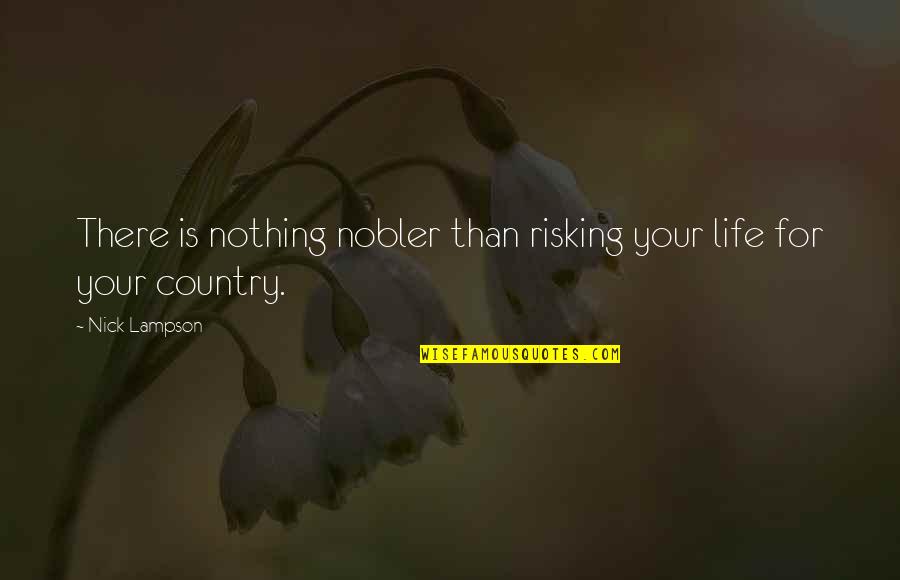 Risking Nothing Quotes By Nick Lampson: There is nothing nobler than risking your life