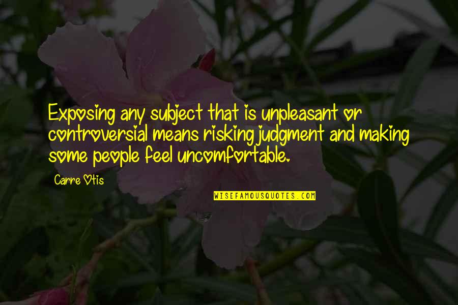 Risking Quotes By Carre Otis: Exposing any subject that is unpleasant or controversial Risking Quotes By Carre Otis: Exposing any subject that is unpleasant or controversial