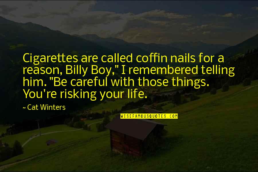 Risking Quotes By Cat Winters: Cigarettes are called coffin nails for a reason, Risking Quotes By Cat Winters: Cigarettes are called coffin nails for a reason,