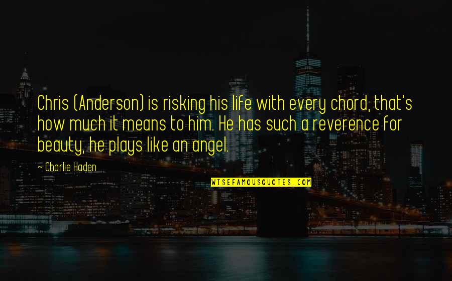 Risking Quotes By Charlie Haden: Chris (Anderson) is risking his life with every Risking Quotes By Charlie Haden: Chris (Anderson) is risking his life with every