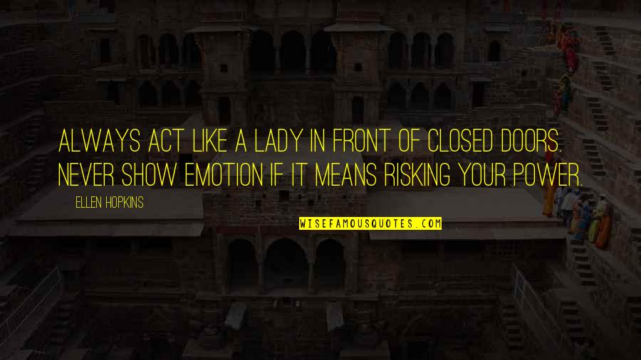 Risking Quotes By Ellen Hopkins: Always act like a lady in front of Risking Quotes By Ellen Hopkins: Always act like a lady in front of