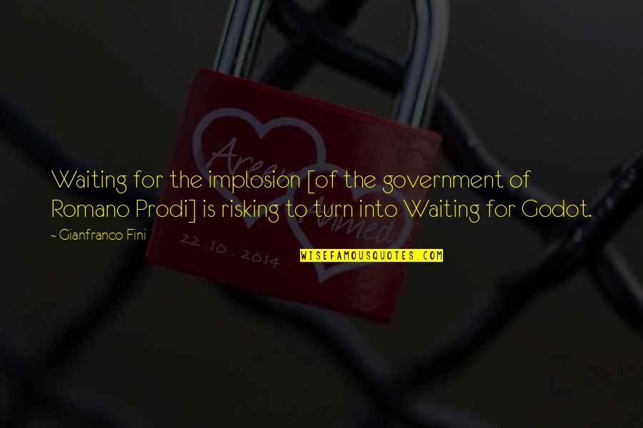 Risking Quotes By Gianfranco Fini: Waiting for the implosion [of the government of Risking Quotes By Gianfranco Fini: Waiting for the implosion [of the government of