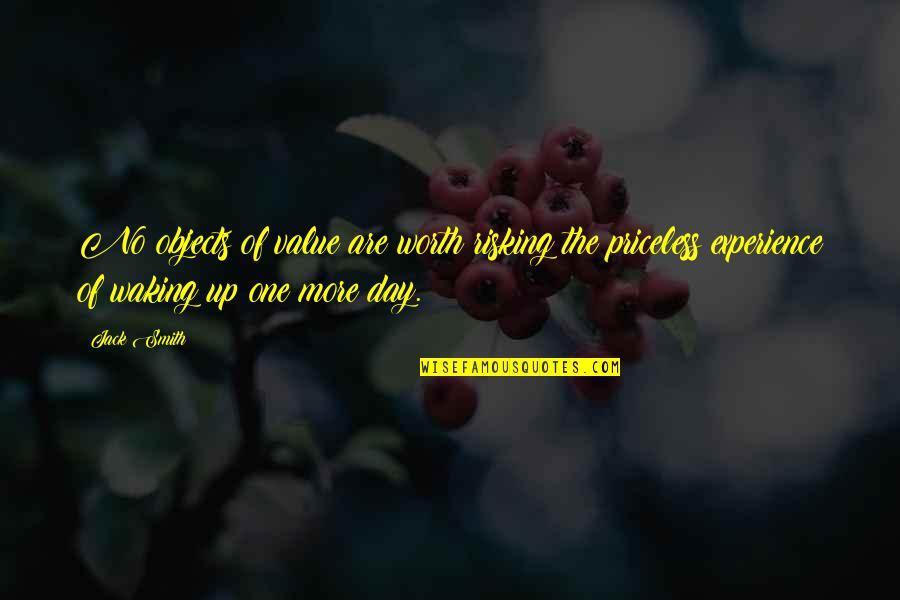 Risking Quotes By Jack Smith: No objects of value are worth risking the Risking Quotes By Jack Smith: No objects of value are worth risking the