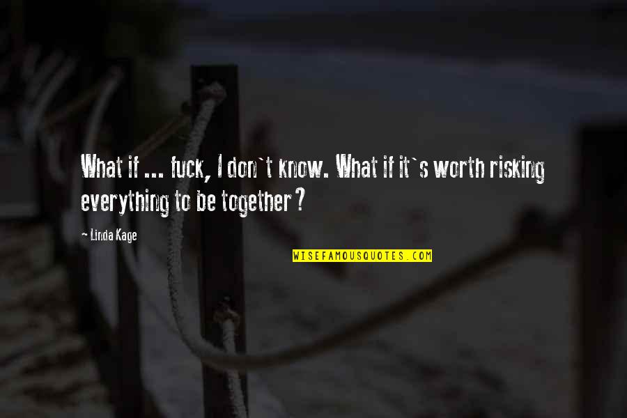 Risking Quotes By Linda Kage: What if ... fuck, I don't know. What