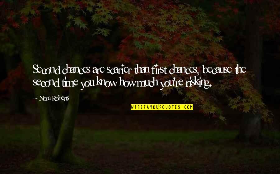 Risking Quotes By Nora Roberts: Second chances are scarier than first chances, because Risking Quotes By Nora Roberts: Second chances are scarier than first chances, because