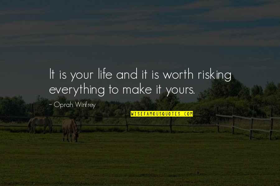 Risking Quotes By Oprah Winfrey: It is your life and it is worth