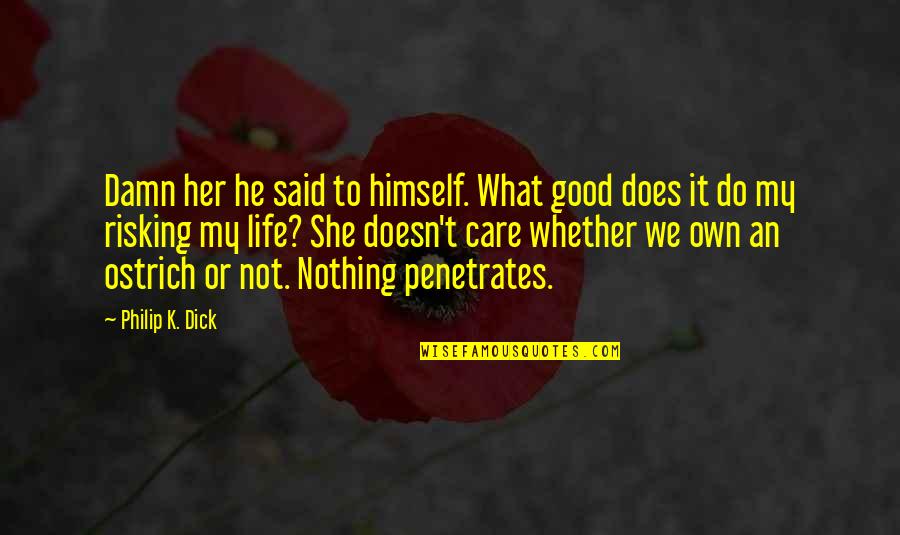 Risking Quotes By Philip K. Dick: Damn her he said to himself. What good Risking Quotes By Philip K. Dick: Damn her he said to himself. What good