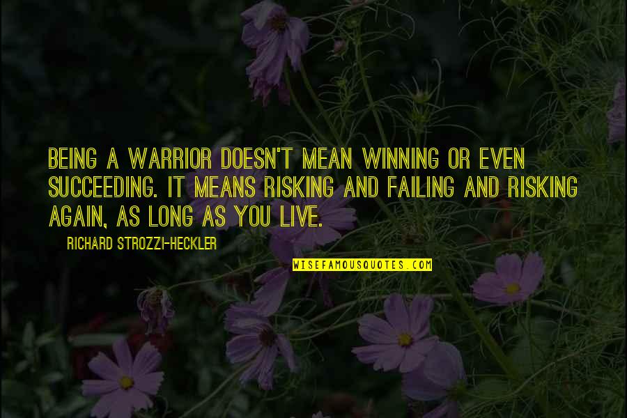 Risking Quotes By Richard Strozzi-Heckler: Being a warrior doesn't mean winning or even Risking Quotes By Richard Strozzi-Heckler: Being a warrior doesn't mean winning or even