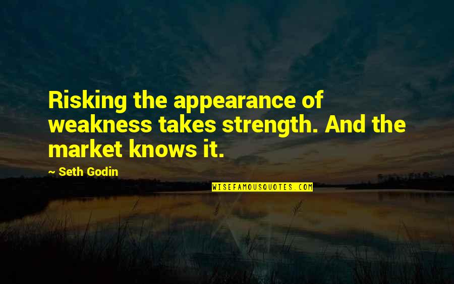 Risking Quotes By Seth Godin: Risking the appearance of weakness takes strength. And