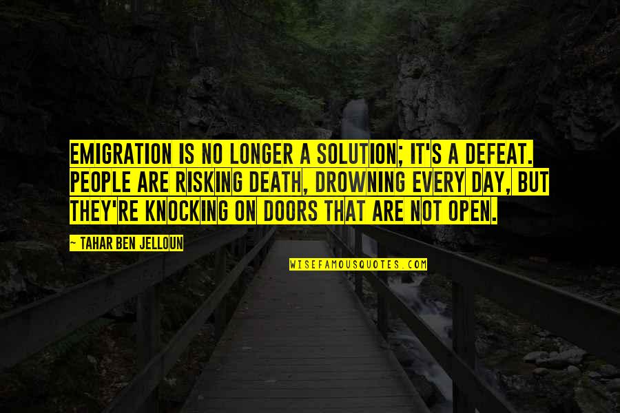 Risking Quotes By Tahar Ben Jelloun: Emigration is no longer a solution; it's a Risking Quotes By Tahar Ben Jelloun: Emigration is no longer a solution; it's a