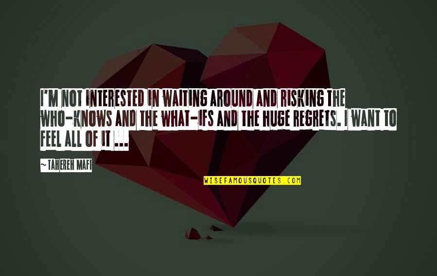 Risking Quotes By Tahereh Mafi: I'm not interested in waiting around and risking Risking Quotes By Tahereh Mafi: I'm not interested in waiting around and risking