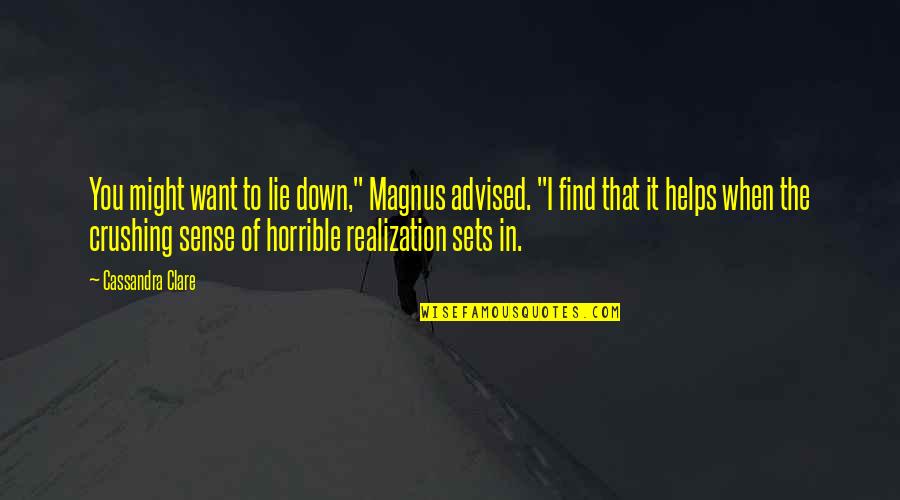 Risking Your Life Quotes By Cassandra Clare: You might want to lie down," Magnus advised. Risking Your Life Quotes By Cassandra Clare: You might want to lie down," Magnus advised.