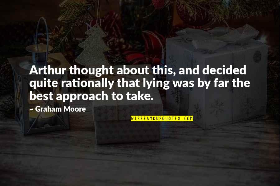 Riskless Hedge Quotes By Graham Moore: Arthur thought about this, and decided quite rationally