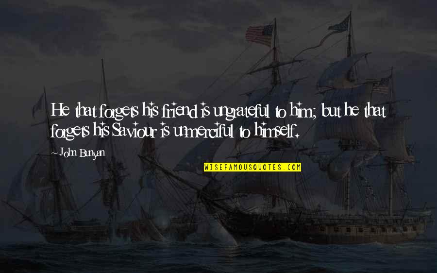 Riskless Hedge Quotes By John Bunyan: He that forgets his friend is ungrateful to Riskless Hedge Quotes By John Bunyan: He that forgets his friend is ungrateful to