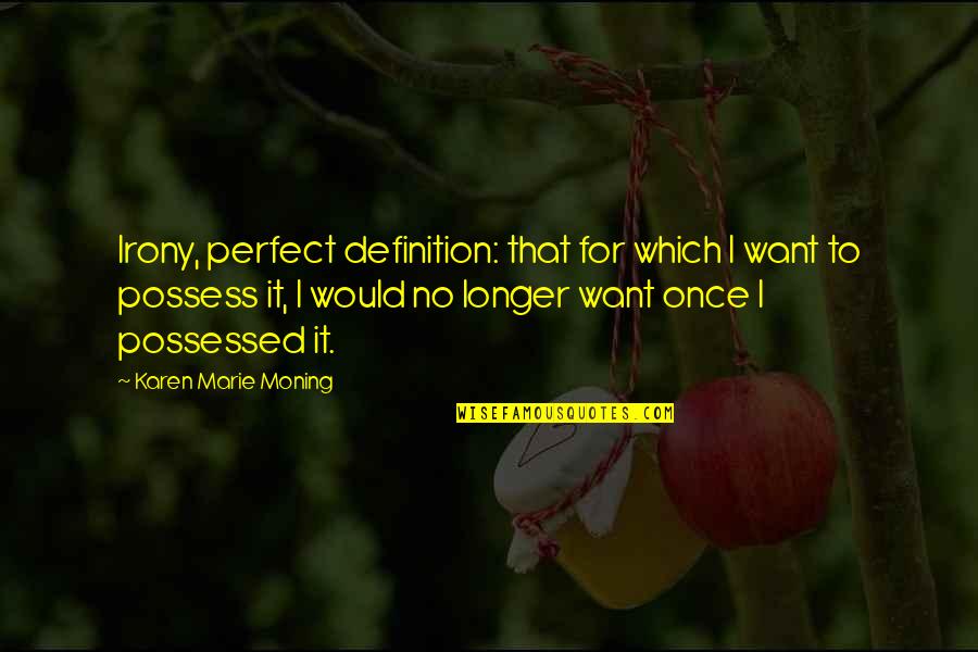 Riskless Hedge Quotes By Karen Marie Moning: Irony, perfect definition: that for which I want Riskless Hedge Quotes By Karen Marie Moning: Irony, perfect definition: that for which I want