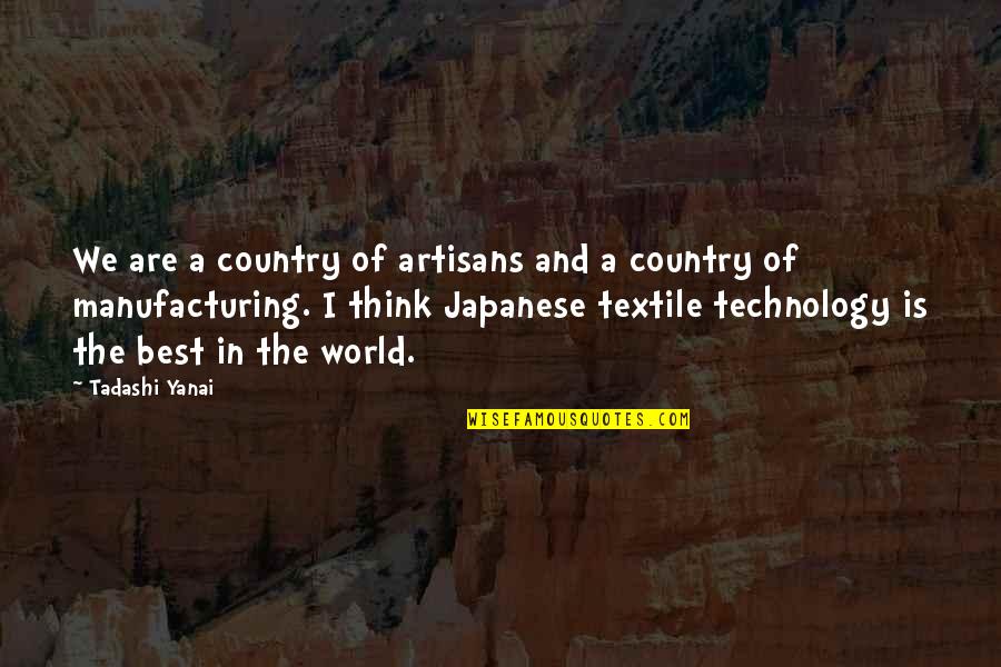 Riskless Quotes By Tadashi Yanai: We are a country of artisans and a Riskless Quotes By Tadashi Yanai: We are a country of artisans and a