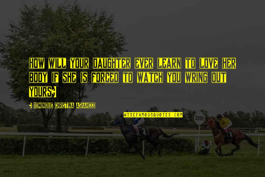 Risks And Success Quotes By Dominique Christina Ashaheed: how will your daughter ever learn to love Risks And Success Quotes By Dominique Christina Ashaheed: how will your daughter ever learn to love
