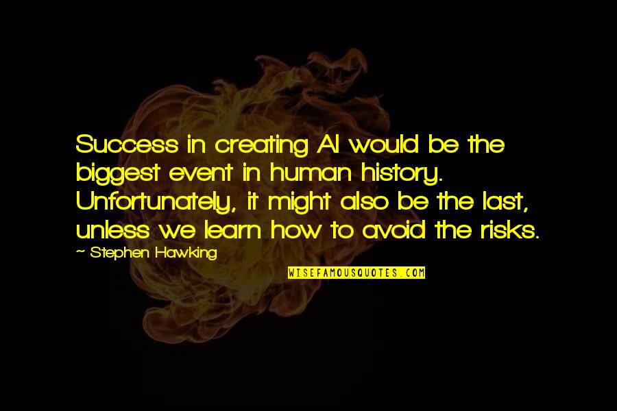 Risks And Success Quotes By Stephen Hawking: Success in creating AI would be the biggest