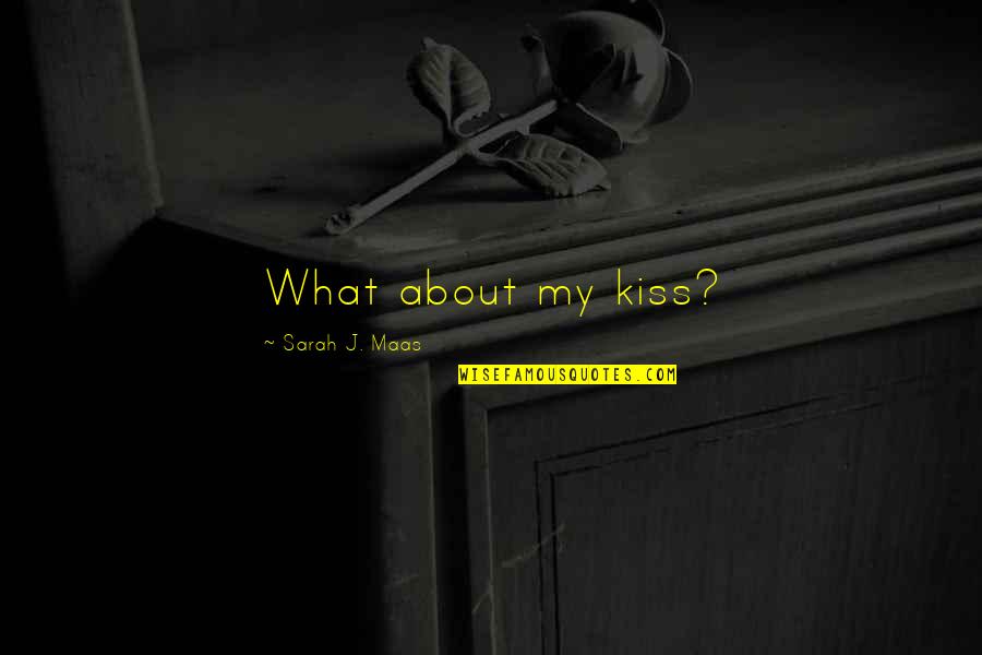 Risks Are Worth Taking Quotes By Sarah J. Maas: What about my kiss? Risks Are Worth Taking Quotes By Sarah J. Maas: What about my kiss?