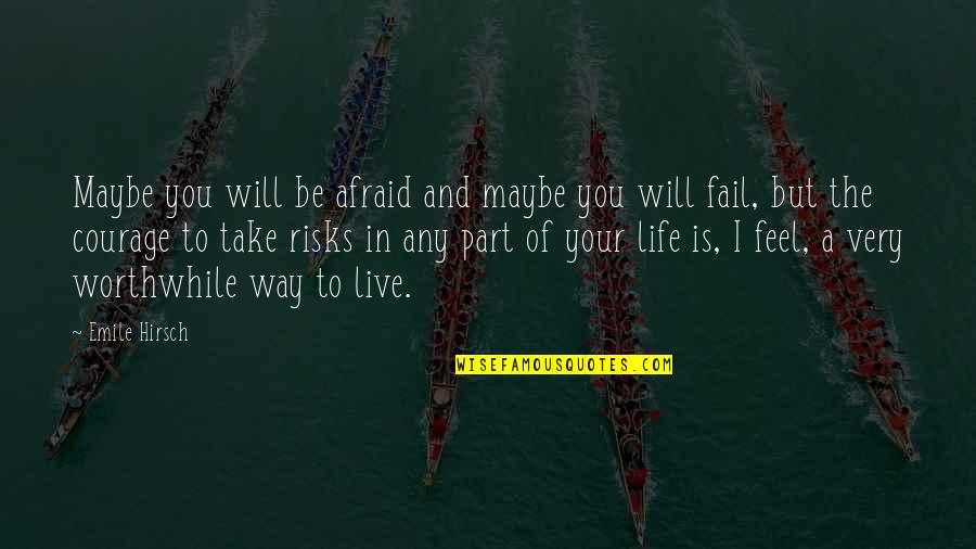 Risks In Life Quotes By Emile Hirsch: Maybe you will be afraid and maybe you