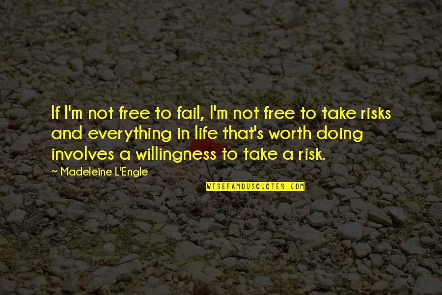 Risks In Life Quotes By Madeleine L'Engle: If I'm not free to fail, I'm not