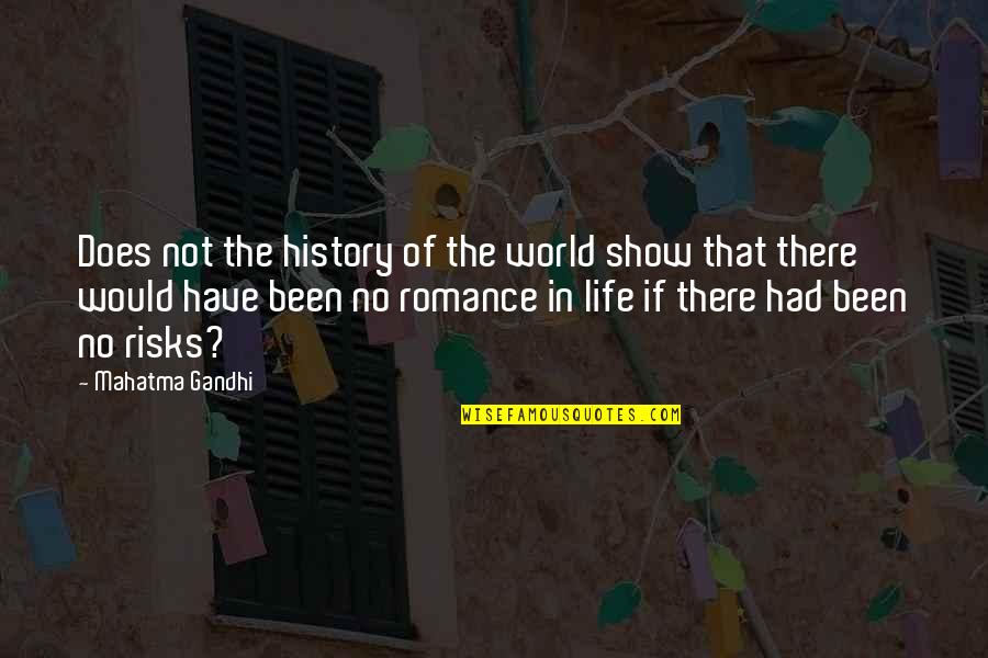 Risks In Life Quotes By Mahatma Gandhi: Does not the history of the world show